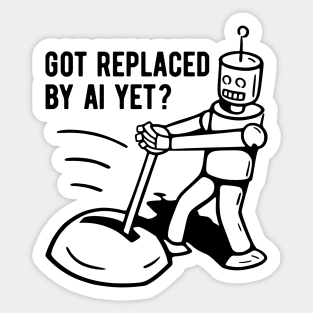 Got Replaced by AI Yet? - 1 Sticker